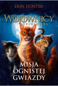 Misja Ognistej Gwiazdy. Wojownicy. Superedycja. Tom 1