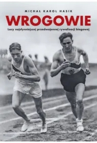 Wrogowie. Losy najsłynniejszej przedwojennej rywal