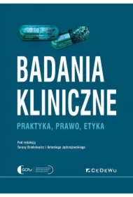 Badania kliniczne - Praktyka, prawo, etyka