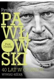 Ryszard Pawłowski - 40 lat w górach. Wywiad - rzeka.