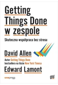 Getting Things Done w zespole. Skuteczna współpraca bez stresu