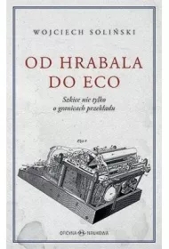 Od Hrabala do Eco. Szkice nie tylko o granicach przekładu