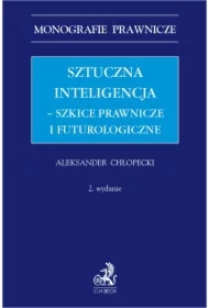 Sztuczna inteligencja - szkice prawnicze i futurologiczne