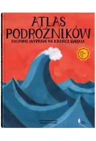 Atlas podróżników. Historie wypraw na krańce świata