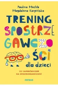 Trening spostrzegawczości dla dzieci. 12 superćwiczeń na spostrzegawczość