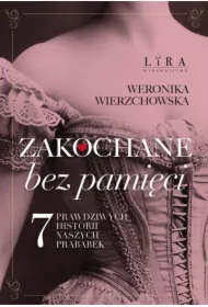 Zakochane bez pamięci. Siedem prawdziwych...