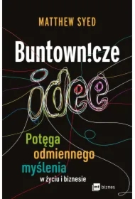 Buntownicze idee. Potęga odmiennego myślenia w życiu i biznesie