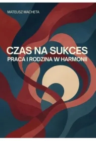 Czas na sukces - praca i rodzina w harmonii