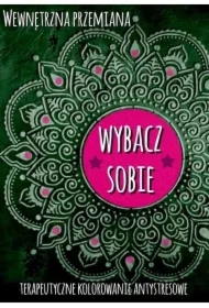 Wewnętrzna przemiana. Wybacz sobie