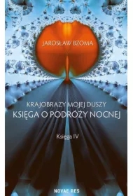 Krajobrazy mojej duszy. Księga o podróży nocnej. Księga IV