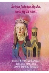 Święta Jadwigo Śląska módl się za nami