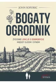 Bogaty ogrodnik. Życiowe lekcje o dobrobycie między ojcem i synem