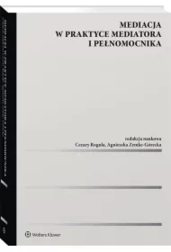 Mediacja w praktyce mediatora i pełnomocnika