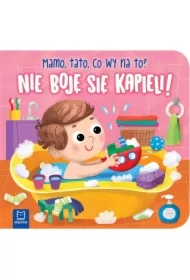 Nie boję się kąpieli! Mamo, tato, co wy na to?