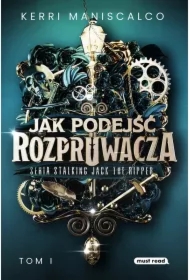 Jak podejść Rozpruwacza. Stalking Jack the Ripper. Tom 1