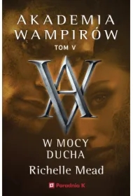 Akademia wampirów. Tom 5. W mocy ducha