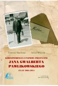 Korespondencja i papiery polityczne Jana Gwalberta Pawlikowskiego