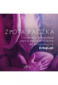 Złota rączka - i 10 innych opowiadań erotycznych wydanych we współpracy z Eriką Lust