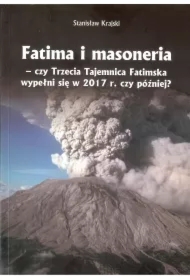 Fatima i masoneria - czy Trzecia Tajemnica Fatimska wypełni się w 2017 r. czy później?