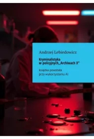 Kryminalistyka w policyjnych "Archiwach X"