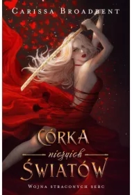 Córka niczyich światów. Wojna straconych serc. Tom 1