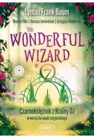 Wonderful Wizard of Oz. Czarnoksiężnik z Krainy Oz w wersji do nauki angielskiego. Klasyka po angielsku
