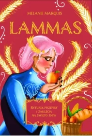 Lammas. Rytuały, przepisy i zaklęcia na święto żniw