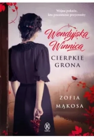 Cierpkie grona. Wendyjska Winnica. Tom 1