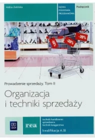 Organizacja i techniki sprzedaży. Prowadzenie sprzedaży. Podręcznik do nauki zawodu technik handlowiec. Tom II. Szkoły ponadgimnazjalne