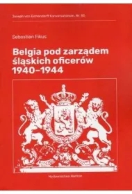 Belgia pod rządami śląskich oficerów 1940-1944