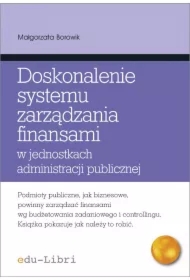Doskonalenie systemu zarządzania finansami w jednostkach administracji publicznej Koncepcje, metody, techniki, narzędzia, instrumenty