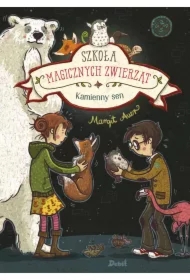 Kamienny sen. Szkoła magicznych zwierząt. Tom 9