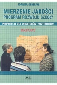 Mierzenie jakości. Program rozwoju szkoły propozycje dla dyrektorów i wizytatorów
