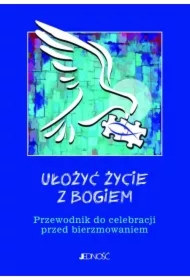 Ułożyć życie z Bogiem. Przewodnik do celebracji..