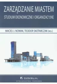 Zarządzanie miastem. Studium ekonomiczne i organizacyjne