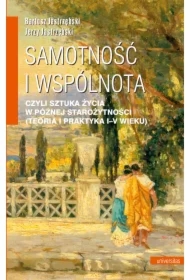 Samotność i wspólnota, czyli sztuka życia w późnej starożytności (teoria i praktyka I-V wieku)