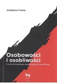 Osobowości i osobliwości. Z życia literackiego współczesnej Częstochowy
