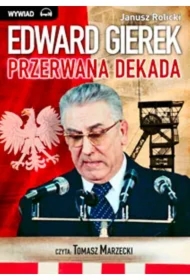 Edward Gierek: przerwana dekada