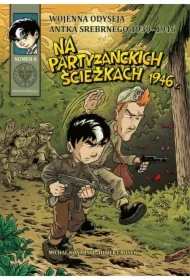 Na partyzanckich ścieżkach 1946. Wojenna Odyseja Antka Srebrnego 1939–1945. Tom 8