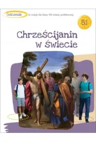 Chrześcijanin w świecie. Ćwiczenia do religii dla 8 klasy szkoły podstawowej