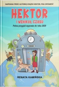 Hektor i wehikuł czasu. Pełna przygód wyprawa do roku 2020