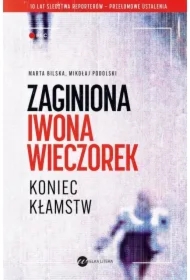 Zaginiona Iwona Wieczorek. Koniec kłamstw