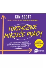 Toksyczne miejsce pracy. Jak skutecznie walczyć z uprzedzeniami, stereotypami, tyranią czy mobbingiem