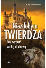Niezdobyta twierdza. Jak wygrać walkę duchową