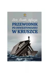 Złoto banki inflacja. Przewodnik po inwestowaniu w kruszce