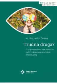 Trudna droga. Przygotowanie do sakramentów..