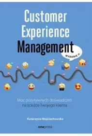 Customer Experience Management. Moc pozytywnych doświadczeń na ścieżce twojego klienta