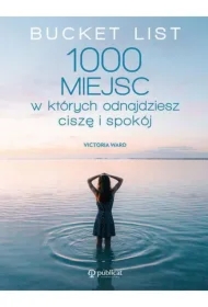 Bucket List. 1000 miejsc, w których odnajdziesz ciszę i spokój
