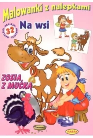 Na wsi Zosia z mućką. Malowanki z naklejkami.