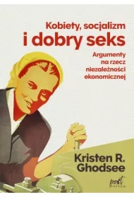 Kobiety socjalizm i dobry seks argumenty na rzecz niezależności ekonomicznej